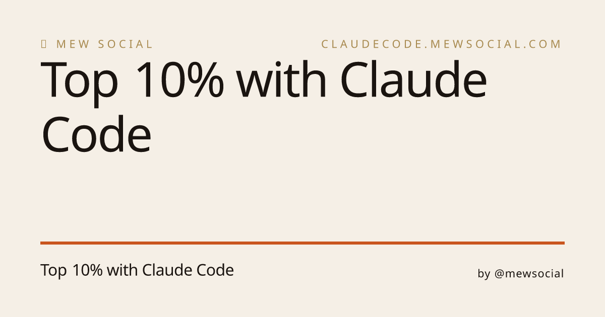 Top 10% with Claude Code · claudecode.mewsocial.com
